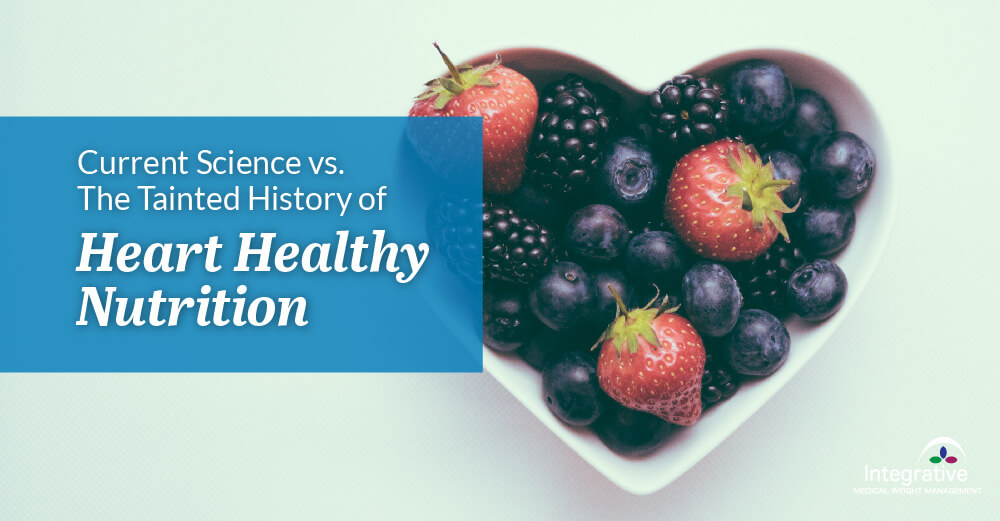 Current Science vs. The Tainted History of Heart Healthy Nutrition